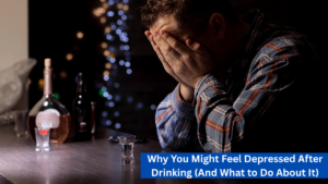 Why You Might Feel Depressed After Drinking (And What to Do About It)